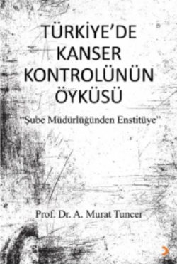 Türkiye'de Kanser Kontrolünün Öyküsü - A. Murat Tuncer | Yeni ve İkinc