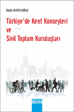 Türkiye’De Kent Konseyleri Ve Sivil Toplum Kuruluşları - Gözde Kestell