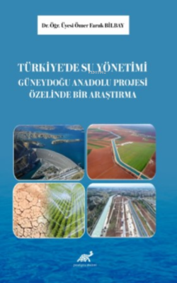Türkiye’de Su Yönetimi: Güneydoğu Anadolu Projesi Üzerine Bir Araştırm