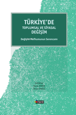 Türkiye’de Toplumsal Ve Siyasal Değişim;Değişim Mefhumunun Serencamı -