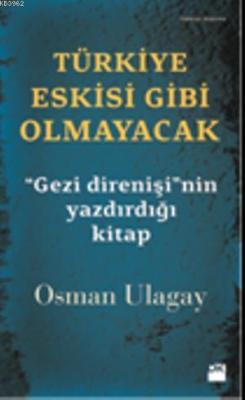 Türkiye Eskisi Gibi Olmayacak; '' Gezi Direnişi'nin Yazdırdığı Kitap''