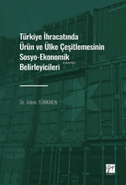 Türkiye İhracatında Ürün ve Ülke Çeşitlemesinin Sosyo-Ekonomik Belirleyicileri