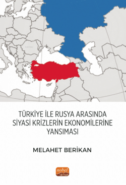 Türkiye ile Rusya Arasında Siyasi Krizlerin Ekonomilerine Yansıması - 