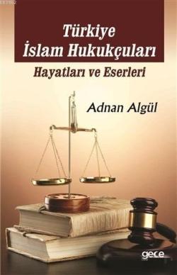 Türkiye İslam Hukukçuları: Hayatları ve Eserleri - Adnan Algül | Yeni 