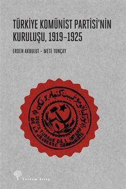 Türkiye Komünist Partisi'nin Kuruluşu, 1919-1925 - Erden Akbulut | Yen