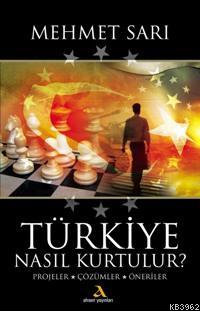 Türkiye Nasıl Kurtulur; Projeler, Çözümler, Öneriler