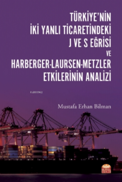 Türkiye’nin İki Yanlı Ticaretindeki J ve S Eğrisi ve Harberger-Laursen-Metzler Etkilerinin Analizi