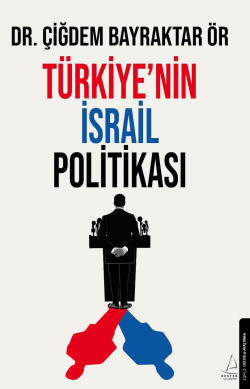 Türkiye’nin İsrail Politikası - Çiğdem Bayraktar Ör | Yeni ve İkinci E