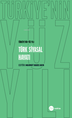 Türkiye’nin Yüz Yılı - Türk Siyasal Hayatı - Kolektif | Yeni ve İkinci