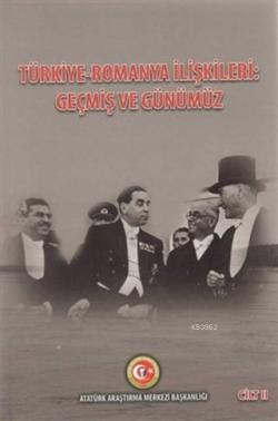 Türkiye - Romanya İlişkileri: Geçmiş ve Günümüz Cilt: 2 - Duygu Türker