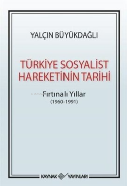 Türkiye Sosyalist Hareketinin Tarihi Fırtınalı Yıllar (1960-1991)