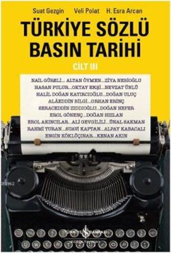 Türkiye Sözlü Basın Tarihi Cilt III - Suat Gezgin | Yeni ve İkinci El 