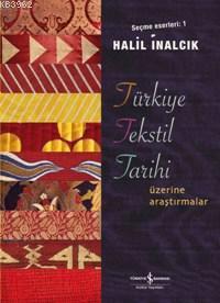Türkiye Tekstil Tarihi Üzerine Araştırmalar - Halil İnalcık | Yeni ve 
