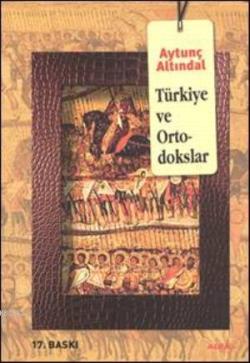 Türkiye ve Ortodokslar - Aytunç Altındal | Yeni ve İkinci El Ucuz Kita