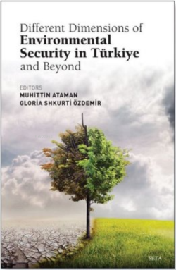 Türkiye ve Ötesinde Çevre Güvenliğinin Farklı Boyutları - Muhittin Ata