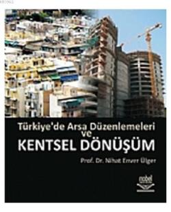 Türkiye'de Arsa Düzenlemeleri ve Kentsel Dönüşüm - Nihat Enver Ülger |