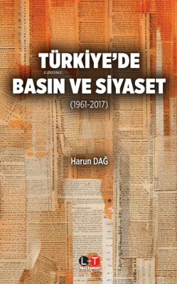 Türkiye'de Basın Ve Siyaset (1961-2017) - Harun Dağ | Yeni ve İkinci E