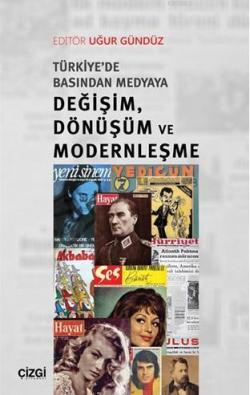 Türkiye'de Basından Medyaya Değişim, Dönüşüm ve Modernleşme - Uğur Gün