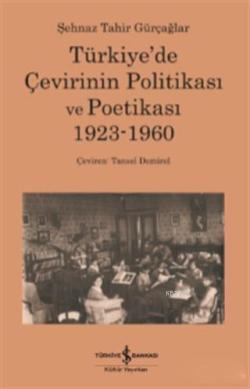 Türkiye'de Çevirinin Politikası Ve Poetikası 1923-1960 - Şehnaz Tahir 