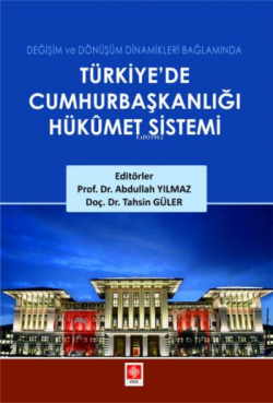 Türkiyede Cumhurbaşkanlığı Hükümet Sistemi - Abdullah Yılmaz | Yeni ve