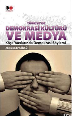Türkiye'de Demokrasi Kültürü ve Medya - Abdulkadir Gölcü | Yeni ve İki
