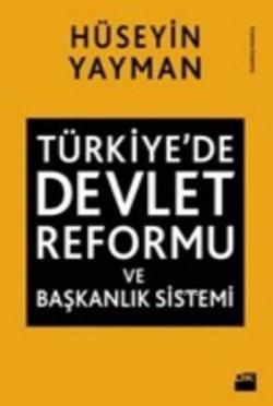 Türkiye'de Devlet Reformu ve Başkanlık Sistemi - Hüseyin Yayman | Yeni