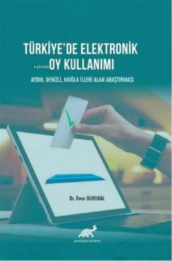 Türkiye'de Elektronik Oy Kullanımı Aydın, Denizli, Muğla İlleri Alan Araştırması