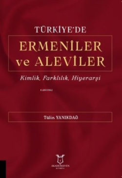 Türkiye'de Ermeniler ve Aleviler: Kimlik Farklılık Hiyerarşi - Tülin Y