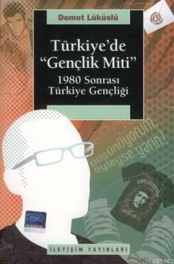 Türkiye'de "Gençlik Miti"; 1980 Sonrası Türkiye Gençliği