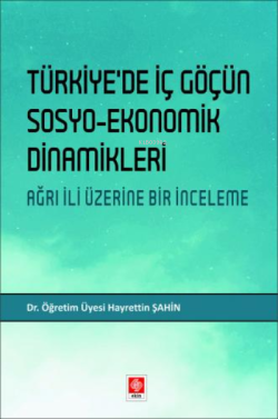 Türkiyede İç Göçün Sosyo-Ekonomik Dinamikleri;Ağrı İli Üzerine Bir İnceleme