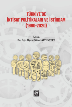 Türkiye'de İktisat Politikaları ve İstihdam (1990 - 2020) - Nihat Altu