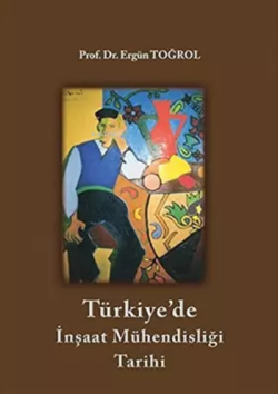 Türkiye'de İnşaat Mühendisliği Tarihi - Ergün Toğrol | Yeni ve İkinci 