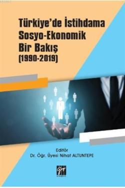 Türkiye'de İstihdama Sosyo-Ekonomik Bir Bakış (1990-2019)