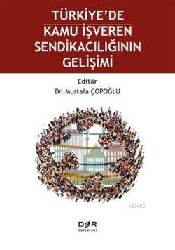 Türkiye'de Kamu İşveren Sendikacılığının Gelişimi - Mustafa Çöpoğlu | 