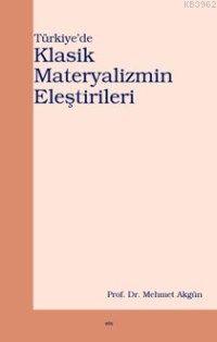 Türkiye'de Klasik Materyalizmin Eleştirileri - Mehmet Akgün | Yeni ve 