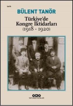 Türkiye'de Kongre İktidarları (1918-1920) - Bülent Tanör | Yeni ve İki