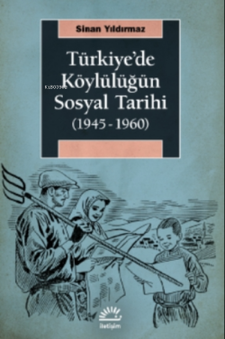 Türkiye'de Köylülüğün Sosyal Tarihi - Sinan Yıldırmaz | Yeni ve İkinci