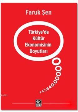 Türkiye'de Kültür Ekonomisinin Boyutları - Faruk Şen- | Yeni ve İkinci