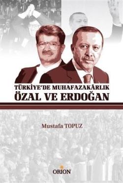 Türkiye'de Muhafazakarlık Özal ve Erdoğan - Mustafa Topuz | Yeni ve İk