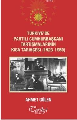 Türkiye'de Partili Cumhurbaşkanı Tartışmalarının Kısa Tarihçesi (1923 