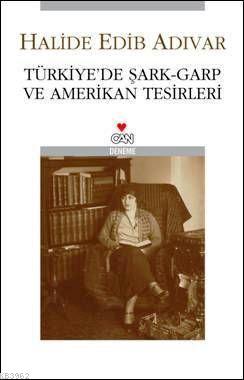 Türkiye'de Şark - Garp ve Amerikan Tesirleri - Halide Edib Adıvar | Ye