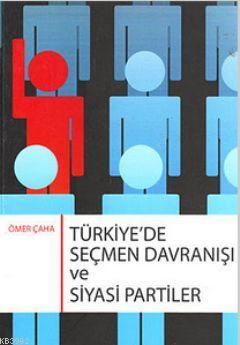 Türkiye'de Seçmen Davranışı ve Siyasi Partiler - Ömer Çaha | Yeni ve İ