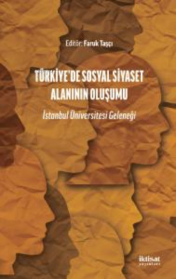 Türkiye'de Sosyal Siyaset Alanının Oluşumu - İstanbul Üniversitesi Geleneği
