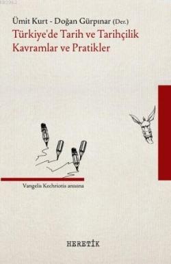 Türkiye'de Tarih ve Tarihçilik Kavramlar ve Pratikler - Ümit Kurt | Ye