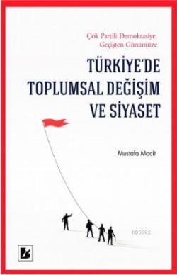 Türkiye'de Toplumsal Değişim ve Siyaset - Mustafa Macit | Yeni ve İkin