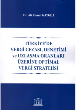 Türkiye'de Vergi Cezası, Denetimi ve Uzlaşma Oranları Üzerine Optimal Vergi Stratejisi