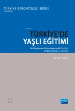 Türkiye'de Yaşlı Eğitimi;60+Tazelenme Üniversitesinin İlk Dört Yılı: Değerlendirme ve Öneriler