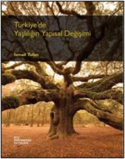 Türkiye'de Yaşlılığın Yapısal Değişimi - İsmail Tufan- | Yeni ve İkinc