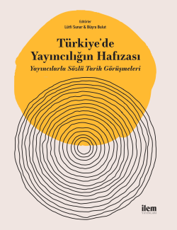 Türkiye'de Yayıncılığın Hafızası - Yayıncılarla Sözlü Tarih Görüşmeleri