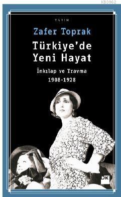 Türkiye'de Yeni Hayat; İnkılap ve Travma 1908-1928